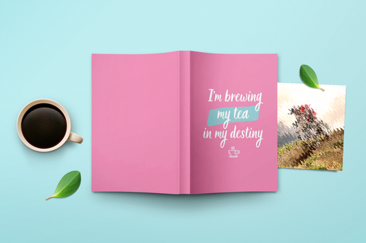 "I'm Brewing My Tea In My Destiny" - Journal
